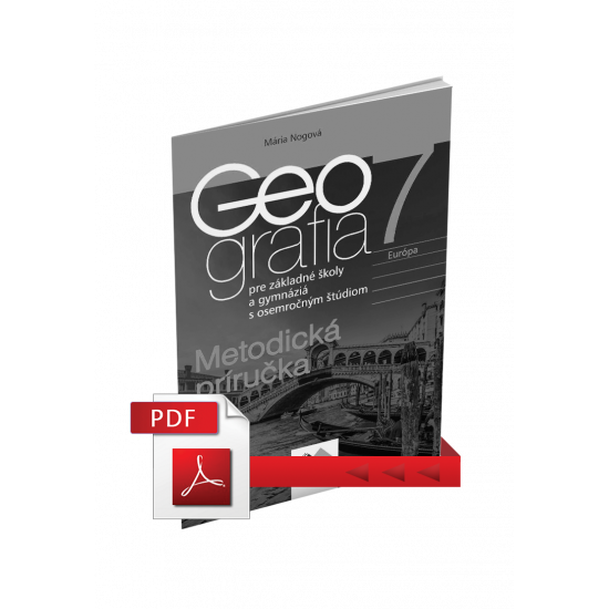GEOGRAFIA pre 7. ročník ZŠ a pre GOŠ – METODICKÁ PRÍRUČKA (PDF) GEOGRAFIA pre 7. ročník ZŠ a pre GOŠ – METODICKÁ PRÍRUČKA (PDF)