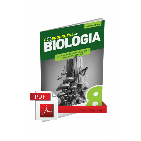 DOBRODRUŽNÁ BIOLÓGIA PRE 8. ROČNÍK ZŠ A 3. ROČNÍK GOŠ – ZOŠIT PRE UČITEĽA (PDF) DOBRODRUŽNÁ BIOLÓGIA PRE 8. ROČNÍK ZŠ A 3. ROČNÍK GOŠ – ZOŠIT PRE UČITEĽA (PDF)