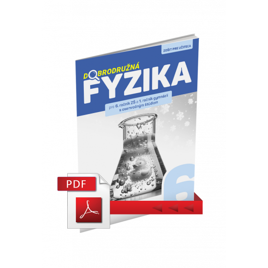 DOBRODRUŽNÁ FYZIKA PRE 6. ROČNÍK ZŠ A 1. ROČNÍK GOŠ – ZOŠIT PRE UČITEĽA (PDF)