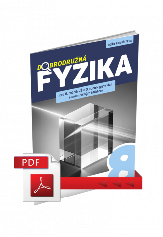 DOBRODRUŽNÁ FYZIKA PRE 8. ROČNÍK ZŠ A 3. ROČNÍK GOŠ – ZOŠIT PRE UČITEĽA (PDF) DOBRODRUŽNÁ FYZIKA PRE 8. ROČNÍK ZŠ A 3. ROČNÍK GOŠ – ZOŠIT PRE UČITEĽA (PDF)