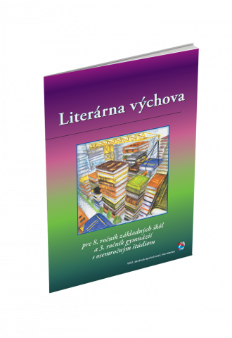 LITERÁRNA VÝCHOVA PRE 8. ROČNÍK ZŠ a 3. ROČNÍK GYMNÁZIÍ S OSEMROČNÝM ŠTÚDIOM LITERÁRNA VÝCHOVA PRE 8. ROČNÍK ZŠ a 3. ROČNÍK GYMNÁZIÍ S OSEMROČNÝM ŠTÚDIOM