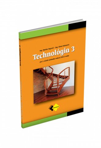 TECHNOLÓGIA 3 pre učebný odbor STOLÁR TECHNOLÓGIA 3 pre učebný odbor STOLÁR