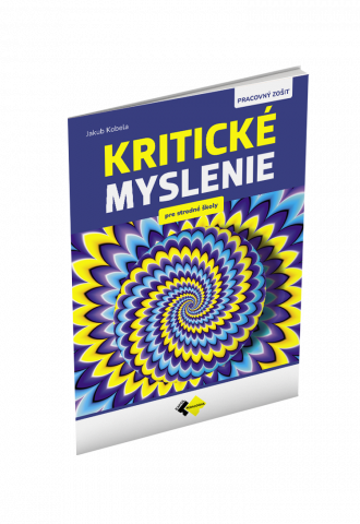 KRITICKÉ MYSLENIE PRE STREDNÉ ŠKOLY KRITICKÉ MYSLENIE PRE STREDNÉ ŠKOLY