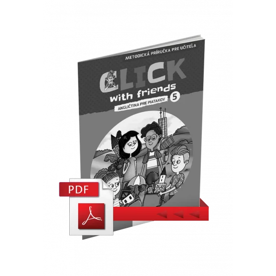 CLICK WITH FRIENDS – ANGLIČTINA PRE PIATAKOV – METODICKÁ PRÍRUČKA – PDF