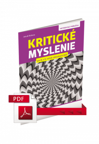 KRITICKÉ MYSLENIE PRE 8.–9. ROČNÍK ZŠ A OSEMROČNÉ GYMNÁZIÁ – METODICKÁ PRÍRUČKA – PDF