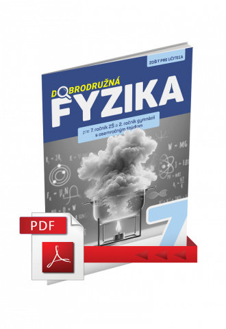 DOBRODRUŽNÁ FYZIKA PRE 7. ROČNÍK ZŠ A 2. ROČNÍK GOŠ – ZOŠIT PRE UČITEĽA (PDF) DOBRODRUŽNÁ FYZIKA PRE 7. ROČNÍK ZŠ A 2. ROČNÍK GOŠ – ZOŠIT PRE UČITEĽA (PDF)