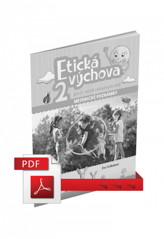 ETICKÁ VÝCHOVA PRE 2. ROČNÍK ZŠ – METODICKÉ POZNÁMKY (PDF) ETICKÁ VÝCHOVA PRE 2. ROČNÍK ZŠ – METODICKÉ POZNÁMKY (PDF)