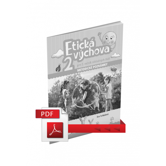 ETICKÁ VÝCHOVA PRE 2. ROČNÍK ZŠ – METODICKÉ POZNÁMKY (PDF)