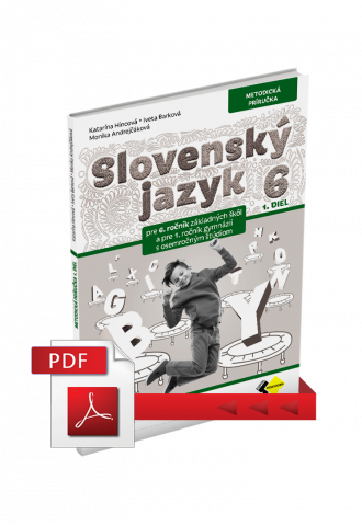 SLOVENSKÝ JAZYK PRE 6. ROČNÍK ZŠ a 1. ROČNÍK OSEMROČNÝCH GYMNÁZIÍ – METODICKÁ PRÍRUČKA 1. DIEL – PDF SLOVENSKÝ JAZYK PRE 6. ROČNÍK ZŠ a 1. ROČNÍK OSEMROČNÝCH GYMNÁZIÍ – METODICKÁ PRÍRUČKA 1. DIEL – PDF