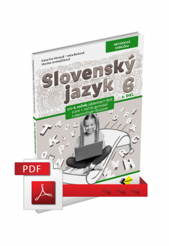 SLOVENSKÝ JAZYK PRE 6. ROČNÍK ZŠ a 1. ROČNÍK OSEMROČNÝCH GYMNÁZIÍ – METODICKÁ PRÍRUČKA 2. DIEL – PDF
