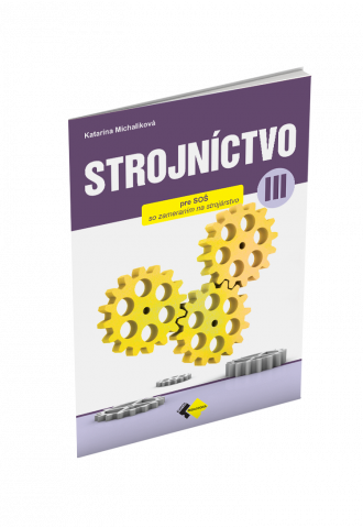 STROJNÍCTVO pre 3. ročník stredných odborných škôl STROJNÍCTVO pre 3. ročník stredných odborných škôl