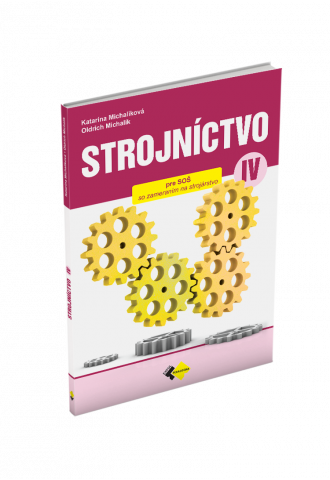 STROJNÍCTVO pre 4. ročník stredných odborných škôl STROJNÍCTVO pre 4. ročník stredných odborných škôl