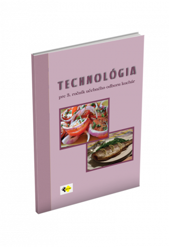 TECHNOLÓGIA pre 3. ročník učebného odboru KUCHÁR TECHNOLÓGIA pre 3. ročník učebného odboru KUCHÁR