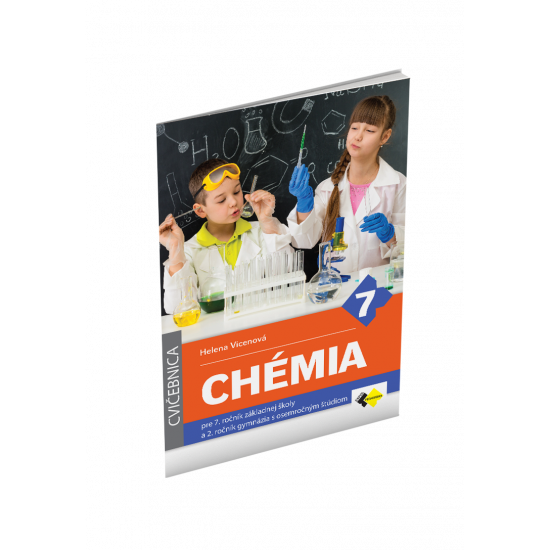 CVIČEBNICA – CHÉMIA pre 7. ročník základnej školy a 2. ročník gymnázia s osemročným štúdiom CVIČEBNICA – CHÉMIA pre 7. ročník základnej školy a 2. ročník gymnázia s osemročným štúdiom