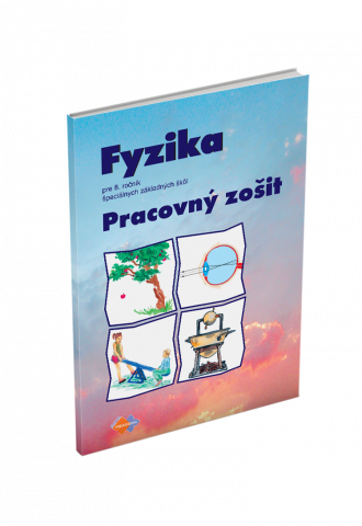 FYZIKA pre 8. ročník špeciálnych základných škôl – PRACOVNÝ ZOŠIT FYZIKA pre 8. ročník špeciálnych základných škôl – PRACOVNÝ ZOŠIT