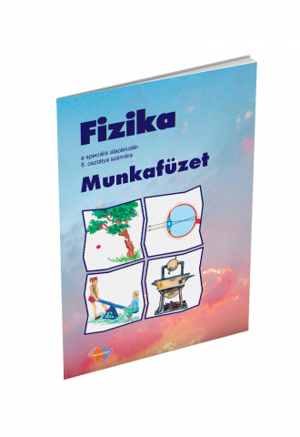 FYZIKA pre 8. ročník špeciálnych základných škôl s vyučovacím jazykom maďarským – PRACOVNÝ ZOŠIT FYZIKA pre 8. ročník špeciálnych základných škôl s vyučovacím jazykom maďarským – PRACOVNÝ ZOŠIT