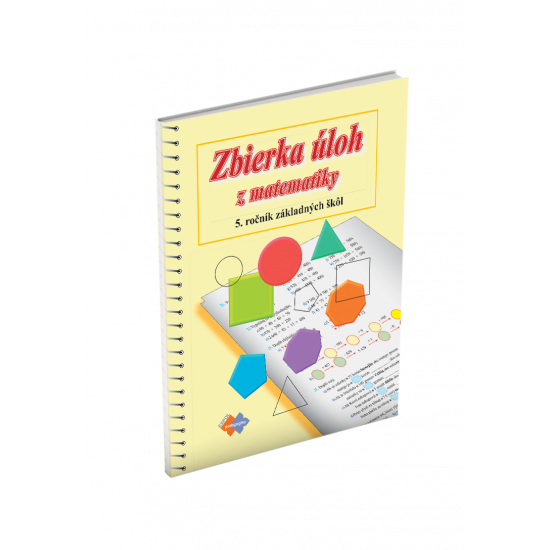 ZBIERKA ÚLOH Z MATEMATIKY pre 5. ročník základnej školy pre sluchovo postihnutých ZBIERKA ÚLOH Z MATEMATIKY pre 5. ročník základnej školy pre sluchovo postihnutých