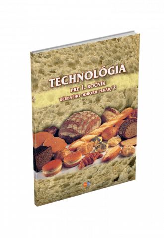 TECHNOLÓGIA pre 1. ročník učebného odboru PEKÁR, 2. časť TECHNOLÓGIA pre 1. ročník učebného odboru PEKÁR, 2. časť