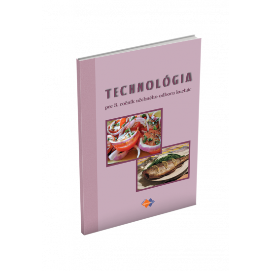 TECHNOLÓGIA pre 3. ročník učebného odboru KUCHÁR TECHNOLÓGIA pre 3. ročník učebného odboru KUCHÁR