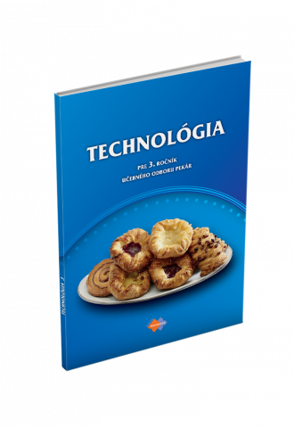 TECHNOLÓGIA pre 3. ročník učebného odboru PEKÁR TECHNOLÓGIA pre 3. ročník učebného odboru PEKÁR
