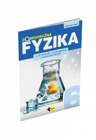 DOBRODRUŽNÁ FYZIKA PRE 6. ROČNÍK ZŠ A 1. ROČNÍK GYMNÁZIÍ S OSEMROČNÝM ŠTÚDIOM DOBRODRUŽNÁ FYZIKA PRE 6. ROČNÍK ZŠ A 1. ROČNÍK GYMNÁZIÍ S OSEMROČNÝM ŠTÚDIOM