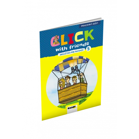 CLICK WITH FRIENDS – ANGLIČTINA PRE PIATAKOV – PRACOVNÝ ZOŠIT