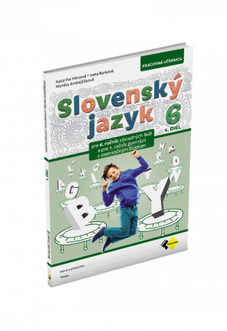SLOVENSKÝ JAZYK PRE 6. ROČNÍK ZŠ a 1. ROČNÍK OSEMROČNÝCH GYMNÁZIÍ – 1. DIEL SLOVENSKÝ JAZYK PRE 6. ROČNÍK ZŠ a 1. ROČNÍK OSEMROČNÝCH GYMNÁZIÍ – 1. DIEL