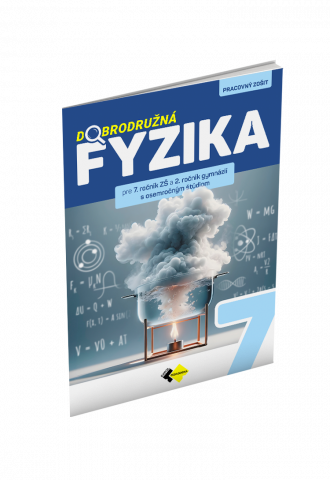 DOBRODRUŽNÁ FYZIKA PRE 7. ROČNÍK ZŠ A 2. ROČNÍK GYMNÁZIÍ S OSEMROČNÝM ŠTÚDIOM DOBRODRUŽNÁ FYZIKA PRE 7. ROČNÍK ZŠ A 2. ROČNÍK GYMNÁZIÍ S OSEMROČNÝM ŠTÚDIOM
