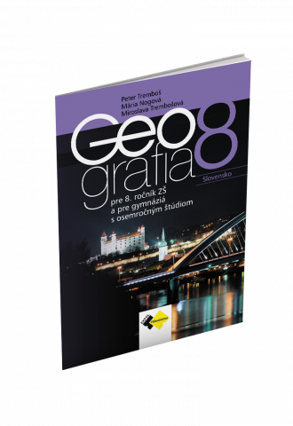 GEOGRAFIA pre 8. ročník ZŠ a osemročné gymnáziá – UČEBNICA GEOGRAFIA pre 8. ročník ZŠ a osemročné gymnáziá – UČEBNICA