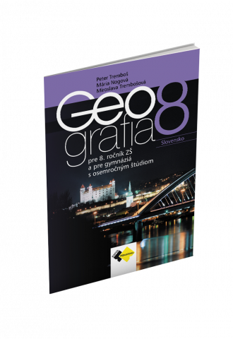 GEOGRAFIA pre 8. ročník ZŠ a osemročné gymnáziá – UČEBNICA GEOGRAFIA pre 8. ročník ZŠ a osemročné gymnáziá – UČEBNICA