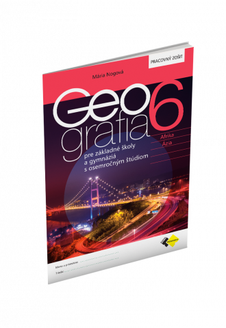 GEOGRAFIA pre 6. ročník ZŠ a osemročné gymnáziá – PRACOVNÝ ZOŠIT GEOGRAFIA pre 6. ročník ZŠ a osemročné gymnáziá – PRACOVNÝ ZOŠIT