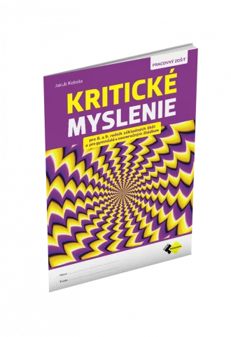KRITICKÉ MYSLENIE PRE 8.–9. ROČNÍK ZŠ A PRE GYMNÁZIÁ S OSEMROČNÝM ŠTÚDIOM
