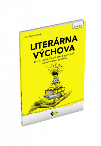 LITERÁRNA VÝCHOVA PRE 9. ROČNÍK ZŠ a 4. ROČNÍK GYMNÁZIÍ S OSEMROČNÝM ŠTÚDIOM LITERÁRNA VÝCHOVA PRE 9. ROČNÍK ZŠ a 4. ROČNÍK GYMNÁZIÍ S OSEMROČNÝM ŠTÚDIOM
