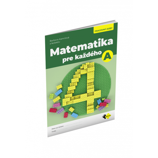 MATEMATIKA PRE KAŽDÉHO 4 – PRACOVNÝ ZOŠIT A MATEMATIKA PRE KAŽDÉHO 4 – PRACOVNÝ ZOŠIT A