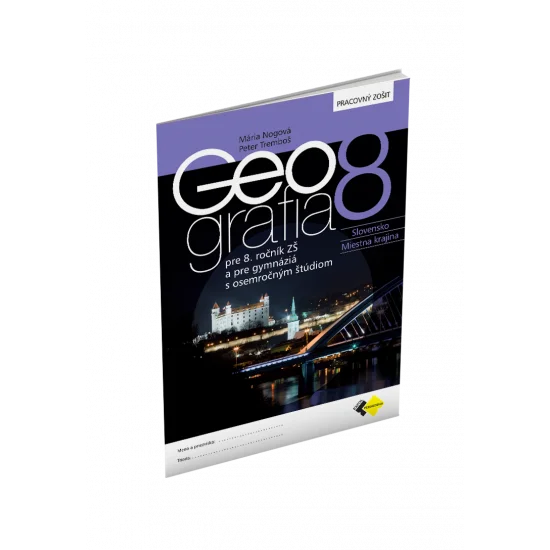 GEOGRAFIA pre 8. ročník ZŠ a osemročné gymnáziá – PRACOVNÝ ZOŠIT