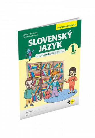 SLOVENSKÝ JAZYK PRE 3. ROČNÍK ZŠ – PRACOVNÁ UČEBNICA 1. ČASŤ 