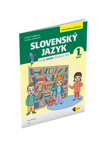 SLOVENSKÝ JAZYK PRE 3. ROČNÍK ZŠ – PRACOVNÁ UČEBNICA 1. ČASŤ 
