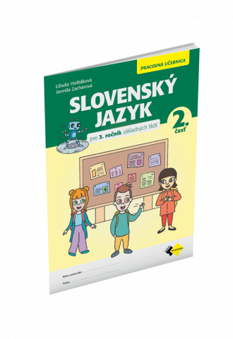 SLOVENSKÝ JAZYK PRE 3. ROČNÍK ZŠ – PRACOVNÁ UČEBNICA 2. ČASŤ 