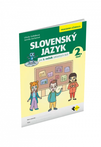 SLOVENSKÝ JAZYK PRE 3. ROČNÍK ZŠ – PRACOVNÁ UČEBNICA 2. ČASŤ 