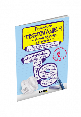 PRÍPRAVA NA TESTOVANIE 9 – SLOVENSKÝ JAZYK A LITERATÚRA – TESTY PRE deviatakov ZŠ a štvrtákov 8-ročného gymnázia PRÍPRAVA NA TESTOVANIE 9 – SLOVENSKÝ JAZYK A LITERATÚRA – TESTY PRE deviatakov ZŠ a štvrtákov 8-ročného gymnázia