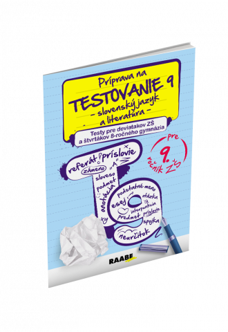 PRÍPRAVA NA TESTOVANIE 9 – SLOVENSKÝ JAZYK A LITERATÚRA – TESTY PRE deviatakov ZŠ a štvrtákov 8-ročného gymnázia PRÍPRAVA NA TESTOVANIE 9 – SLOVENSKÝ JAZYK A LITERATÚRA – TESTY PRE deviatakov ZŠ a štvrtákov 8-ročného gymnázia