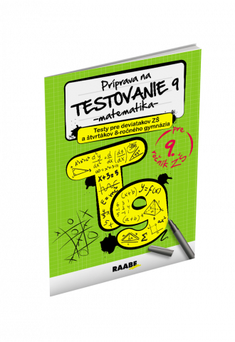 PRÍPRAVA NA TESTOVANIE 9 – MATEMATIKA – TESTY PRE deviatakov ZŠ a štvrtákov 8-ročného gymnázia
