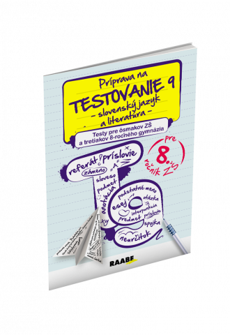 PRÍPRAVA NA TESTOVANIE 9 – SLOVENSKÝ JAZYK A LITERATÚRA – TESTY PRE ôsmakov ZŠ a tretiakov 8-ročného gymnázia