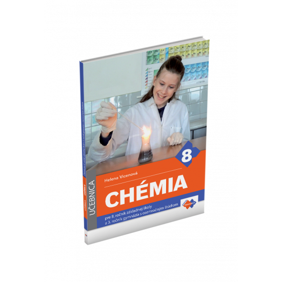 CHÉMIA pre 8. ročník základnej školy a 3. ročník gymnázia s osemročným štúdiom CHÉMIA pre 8. ročník základnej školy a 3. ročník gymnázia s osemročným štúdiom