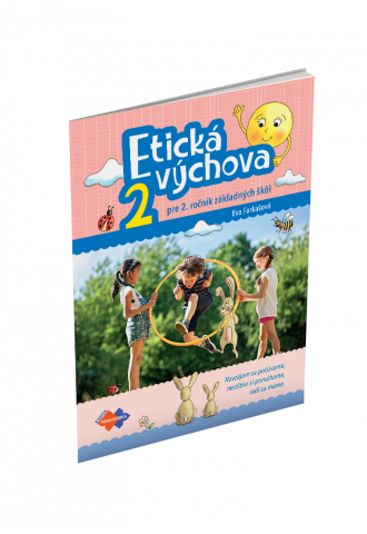 ETICKÁ VÝCHOVA PRE 2. ROČNÍK ZŠ ETICKÁ VÝCHOVA PRE 2. ROČNÍK ZŠ
