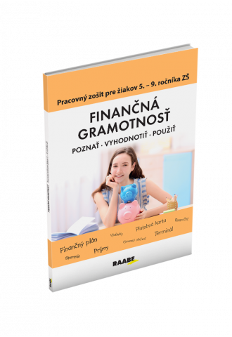 FINANČNÁ GRAMOTNOSŤ – PRACOVNÝ ZOŠIT PRE ŽIAKOV 5. – 9. ROČNÍKA ZŠ FINANČNÁ GRAMOTNOSŤ – PRACOVNÝ ZOŠIT PRE ŽIAKOV 5. – 9. ROČNÍKA ZŠ