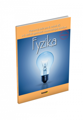 FYZIKA PRE 8. ROČNÍK ZŠ A 3. ROČNÍK GYMNÁZIÍ S OSEMROČNÝM ŠTÚDIOM FYZIKA PRE 8. ROČNÍK ZŠ A 3. ROČNÍK GYMNÁZIÍ S OSEMROČNÝM ŠTÚDIOM