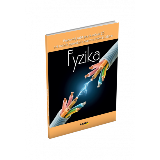 FYZIKA PRE 9. ROČNÍK ZŠ A 4. ROČNÍK GYMNÁZIÍ S OSEMROČNÝM ŠTÚDIOM FYZIKA PRE 9. ROČNÍK ZŠ A 4. ROČNÍK GYMNÁZIÍ S OSEMROČNÝM ŠTÚDIOM
