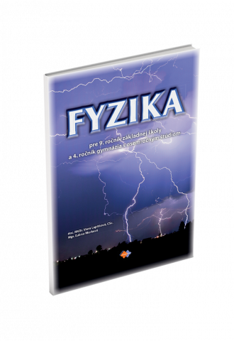 FYZIKA pre 9. ročník základnej školy a 4. ročník gymnázia s osemročným štúdiom FYZIKA pre 9. ročník základnej školy a 4. ročník gymnázia s osemročným štúdiom