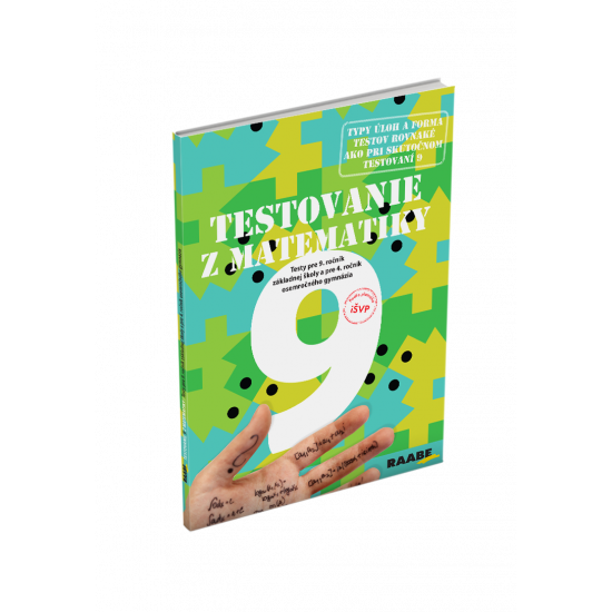 TESTOVANIE 9 Z MATEMATIKY – TESTY PRE 9. ROČNÍK ZŠ a 4. ROČNÍK OSEMROČNÝCH GYMNÁZIÍ